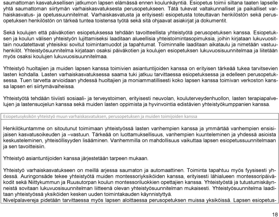 Varhaiskasvatusta ja erityisesti esiopetusta toteuttavan henkilöstön sekä perusopetuksen henkilöstön on tärkeä tuntea toistensa työtä sekä sitä ohjaavat asiakirjat ja dokumentit.