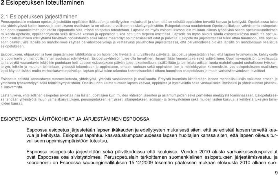 Opetuksessa tulee olla yhteistyössä kotien kanssa ja opetukseen osallistuvalla on oikeus turvalliseen opiskeluympäristöön.