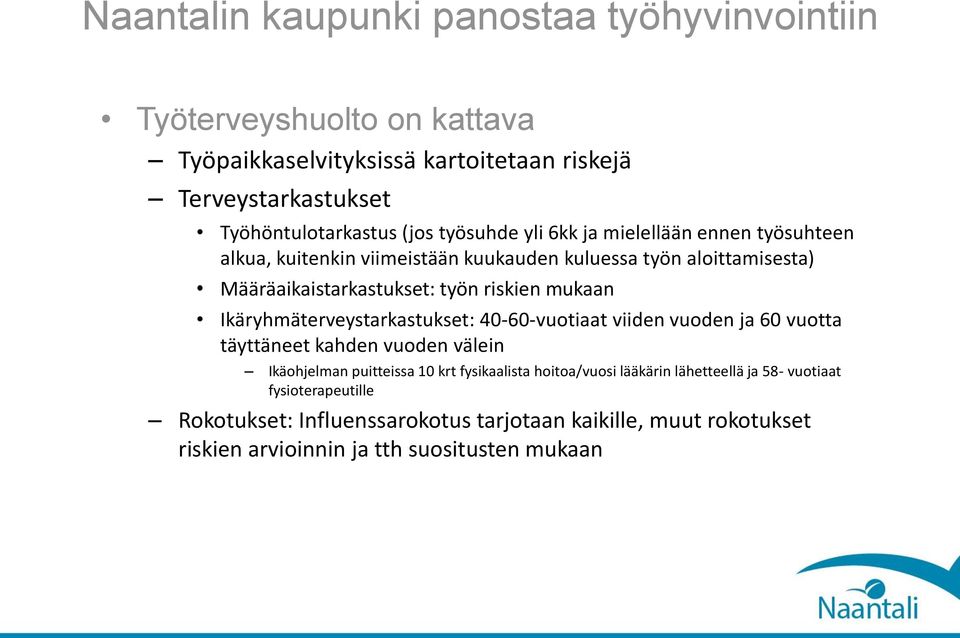 Ikäryhmäterveystarkastukset: 40-60-vuotiaat viiden vuoden ja 60 vuotta täyttäneet kahden vuoden välein Ikäohjelman puitteissa 10 krt fysikaalista