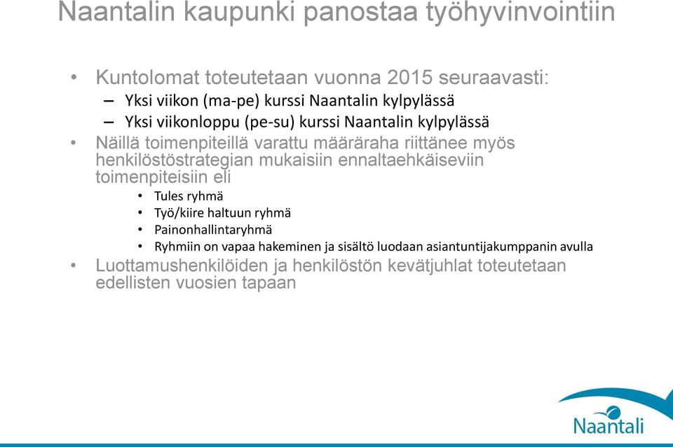 ennaltaehkäiseviin toimenpiteisiin eli Tules ryhmä Työ/kiire haltuun ryhmä Painonhallintaryhmä Ryhmiin on vapaa hakeminen