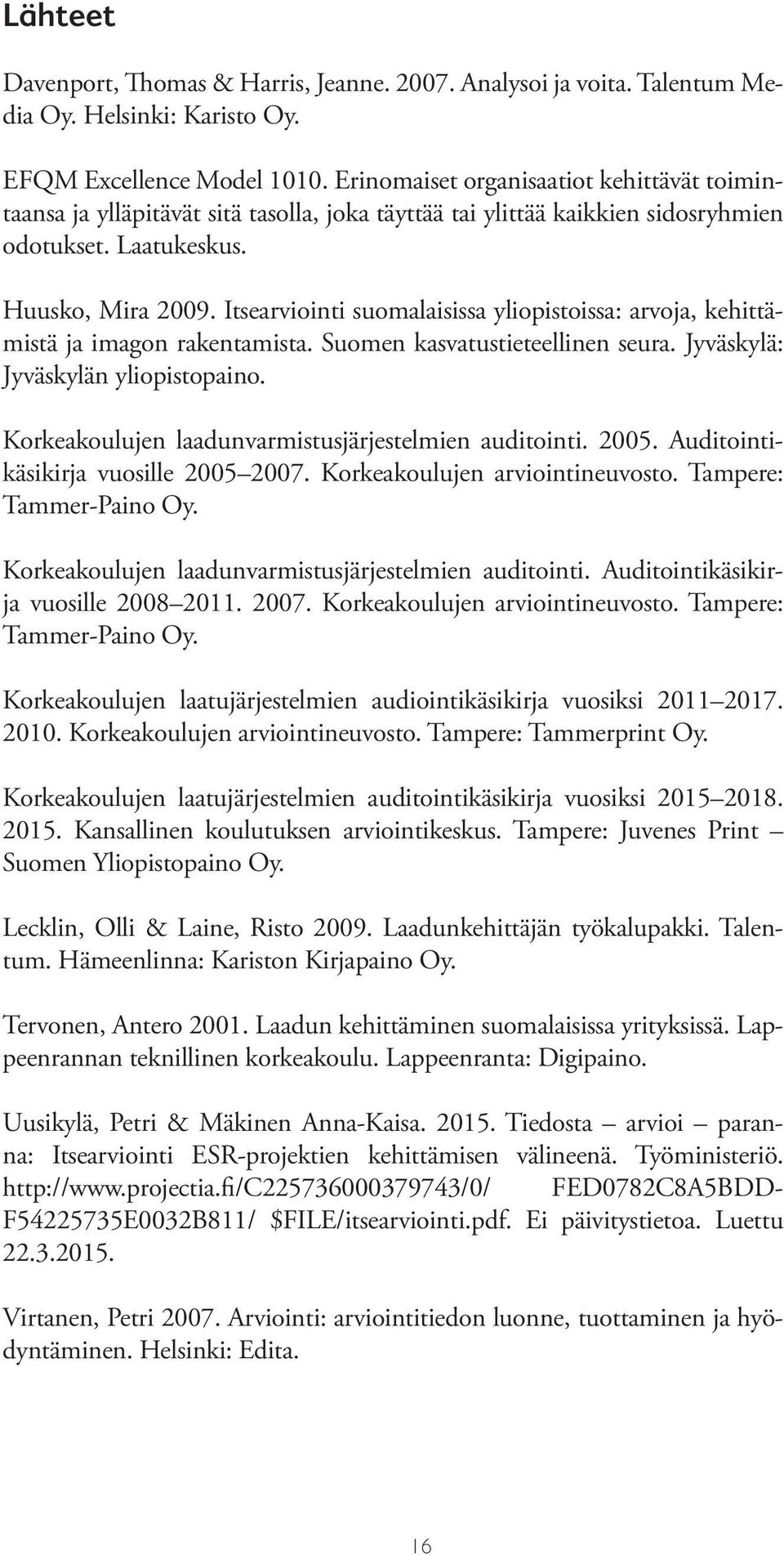 Itsearviointi suomalaisissa yliopistoissa: arvoja, kehittämistä ja imagon rakentamista. Suomen kasvatustieteellinen seura. Jyväskylä: Jyväskylän yliopistopaino.