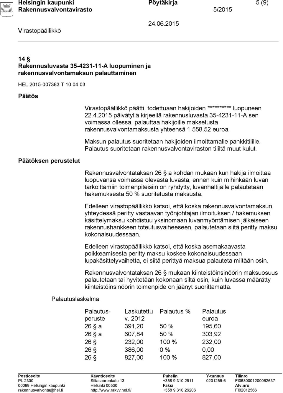 2015 päivätyllä kirjeellä rakennusluvasta 35-4231-11-A sen voimassa ollessa, palauttaa hakijoille maksetusta rakennusvalvontamaksusta yhteensä 1 558,52 euroa.