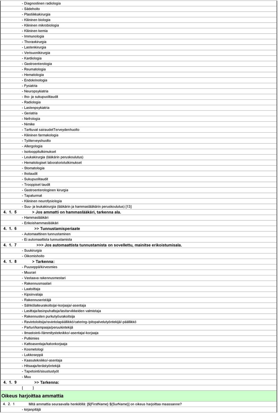 - Tarttuvat sairaudetterveydenhuolto - Kliininen farmakologia - Työterveyshuolto - Allergologia - Isotooppitutkimukset - Leukakirurgia (lääkärin peruskoulutus) - Hematologiset laboratoriotutkimukset