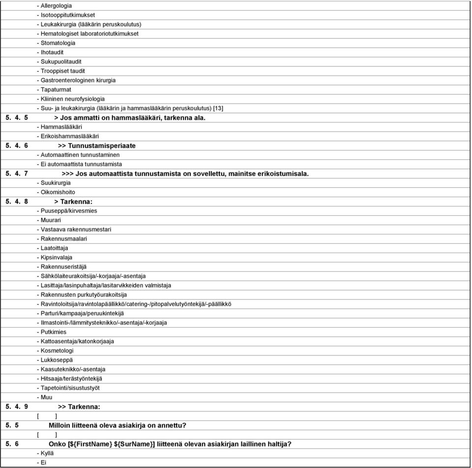 - Hammaslääkäri - Erikoishammaslääkäri 5. 4. 6 5. 4. 7 5. 4. 8 5. 4. 9 5. 5 5. 6 >>> Jos automaattista tunnustamista on sovellettu, mainitse erikoistumisala.