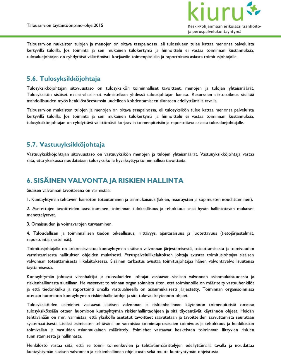 Tulsyksikköjhtaja Tulsyksikköjhtajan sitvuustas n tulsyksikön timinnalliset tavitteet, menjen ja tuljen yhteismäärät. Tulsyksikön sisäiset määrärahasiirrt valmistellaan yhdessä talusjhtajan kanssa.