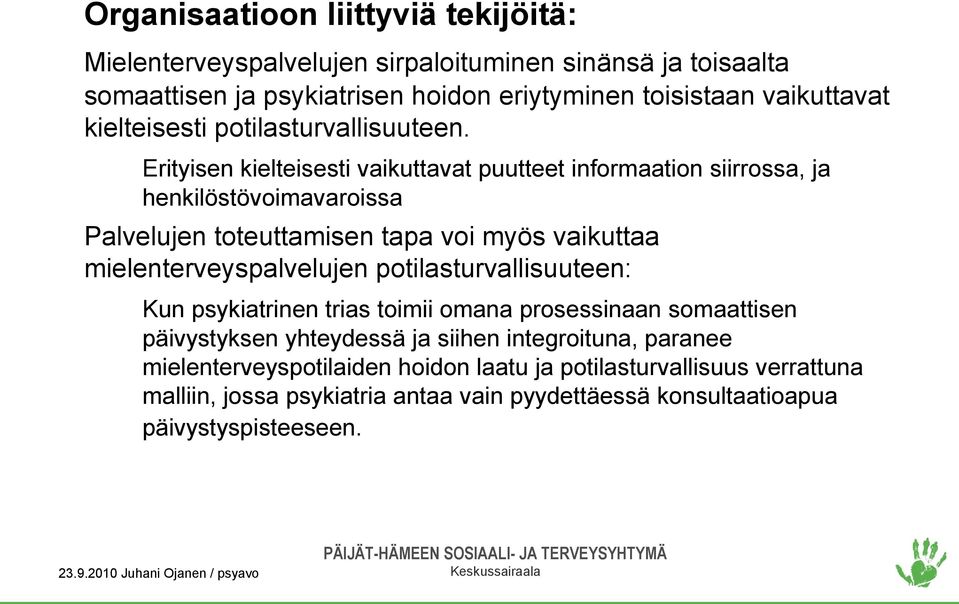 Erityisen kielteisesti vaikuttavat puutteet informaation siirrossa, ja henkilöstövoimavaroissa Palvelujen toteuttamisen tapa voi myös vaikuttaa mielenterveyspalvelujen