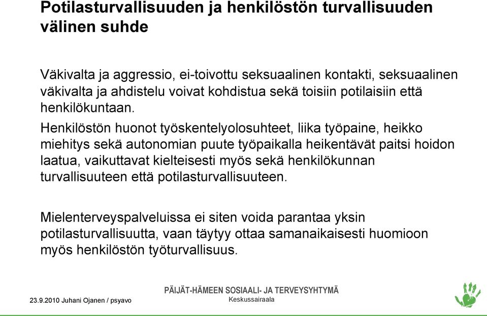 Henkilöstön huonot työskentelyolosuhteet, liika työpaine, heikko miehitys sekä autonomian puute työpaikalla heikentävät paitsi hoidon laatua, vaikuttavat