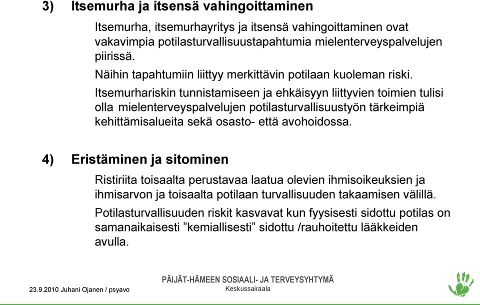 Itsemurhariskin tunnistamiseen ja ehkäisyyn liittyvien toimien tulisi olla mielenterveyspalvelujen potilasturvallisuustyön tärkeimpiä kehittämisalueita sekä osasto- että avohoidossa.