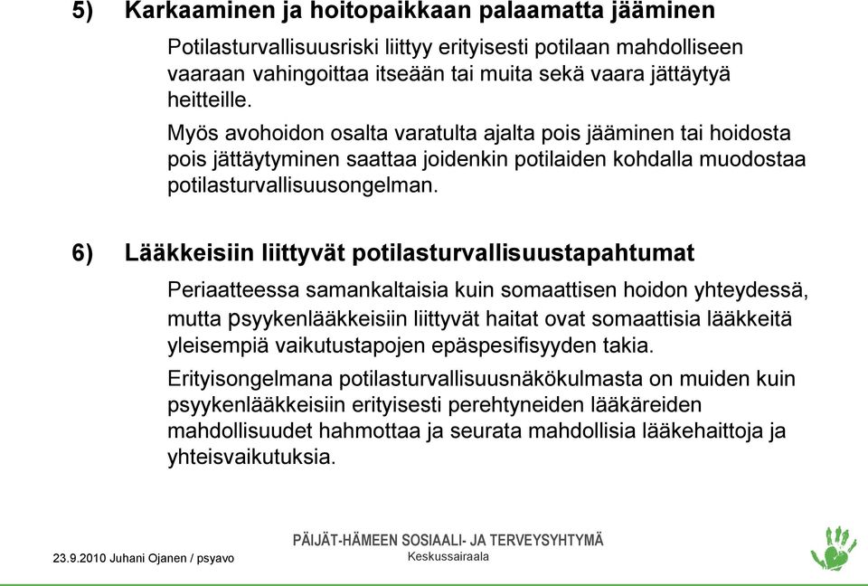 6) Lääkkeisiin liittyvät potilasturvallisuustapahtumat Periaatteessa samankaltaisia kuin somaattisen hoidon yhteydessä, mutta psyykenlääkkeisiin liittyvät haitat ovat somaattisia lääkkeitä yleisempiä