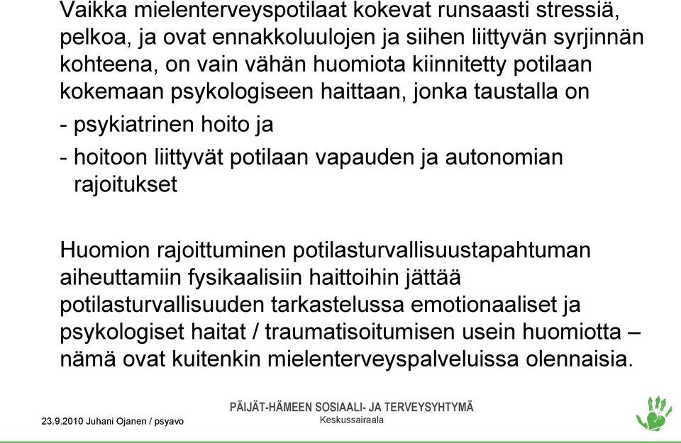 ja autonomian rajoitukset Huomion rajoittuminen potilasturvallisuustapahtuman aiheuttamiin fysikaalisiin haittoihin jättää potilasturvallisuuden