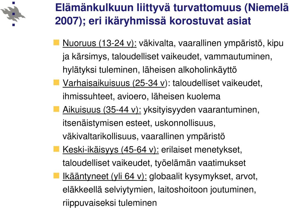 Aikuisuus (35-44 v): yksityisyyden vaarantuminen, itsenäistymisen esteet, uskonnollisuus, väkivaltarikollisuus, vaarallinen ympäristö Keski-ikäisyys (45-64 v): erilaiset