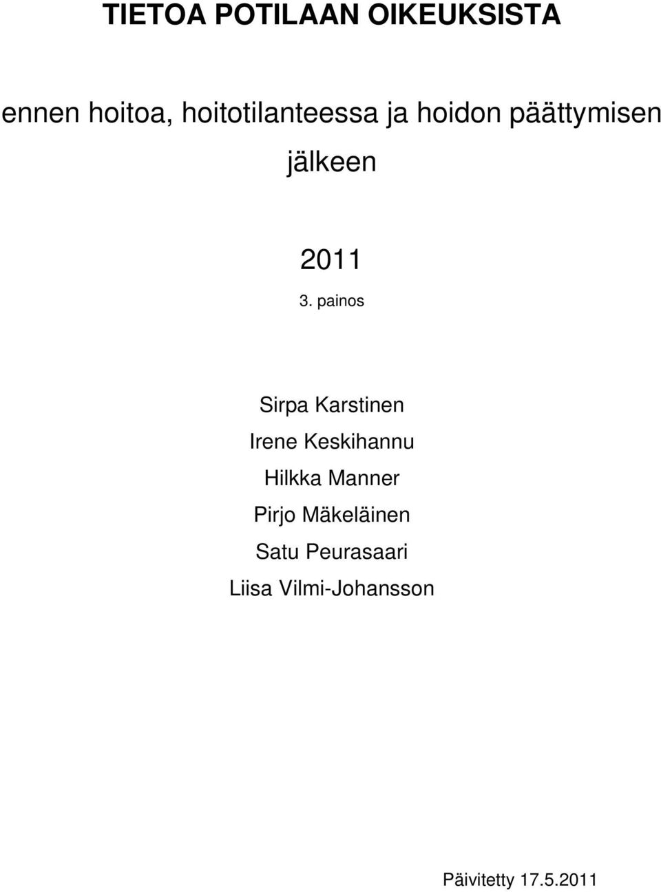 painos Sirpa Karstinen Irene Keskihannu Hilkka Manner