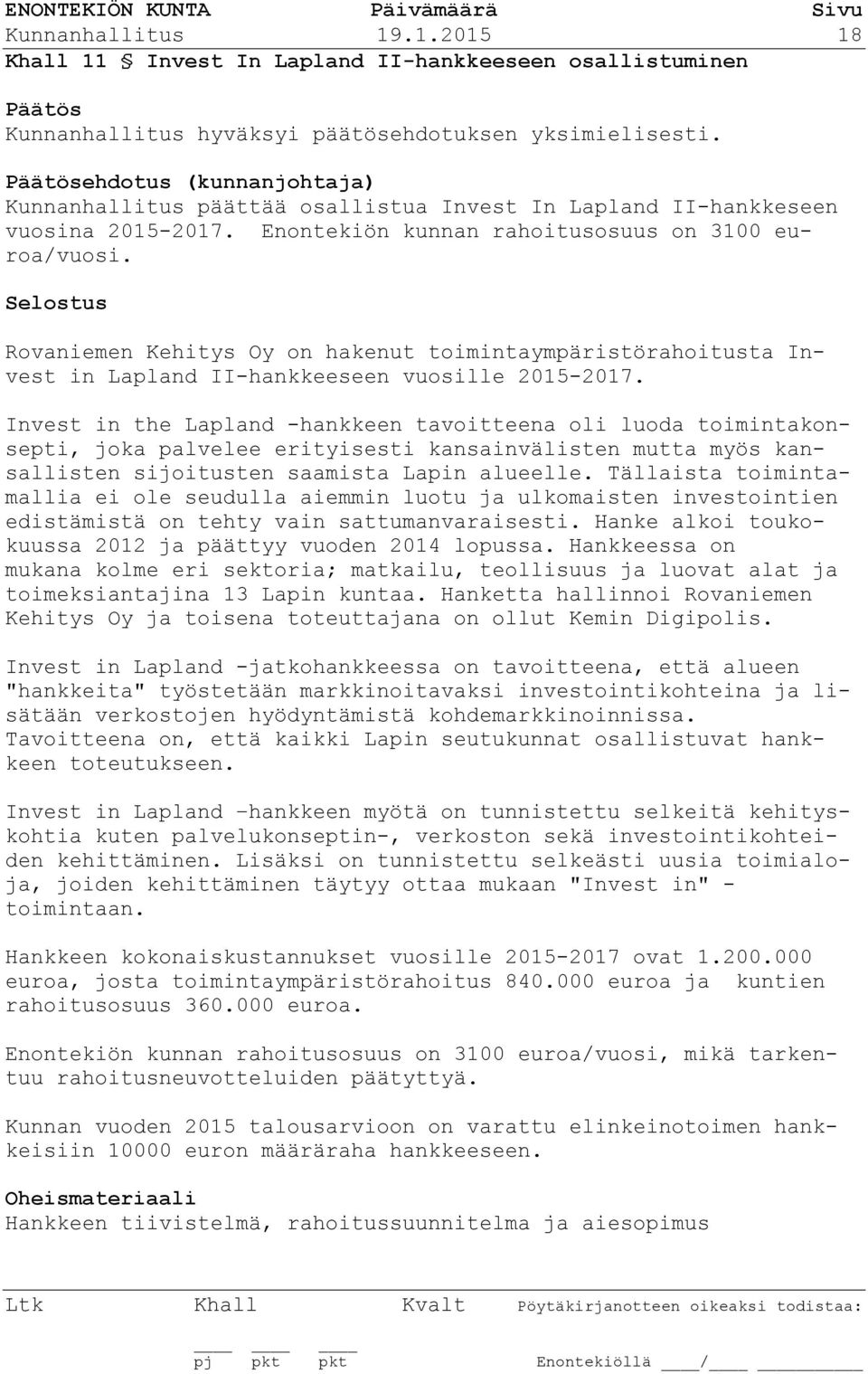 Rovaniemen Kehitys Oy on hakenut toimintaympäristörahoitusta Invest in Lapland II-hankkeeseen vuosille 2015-2017.