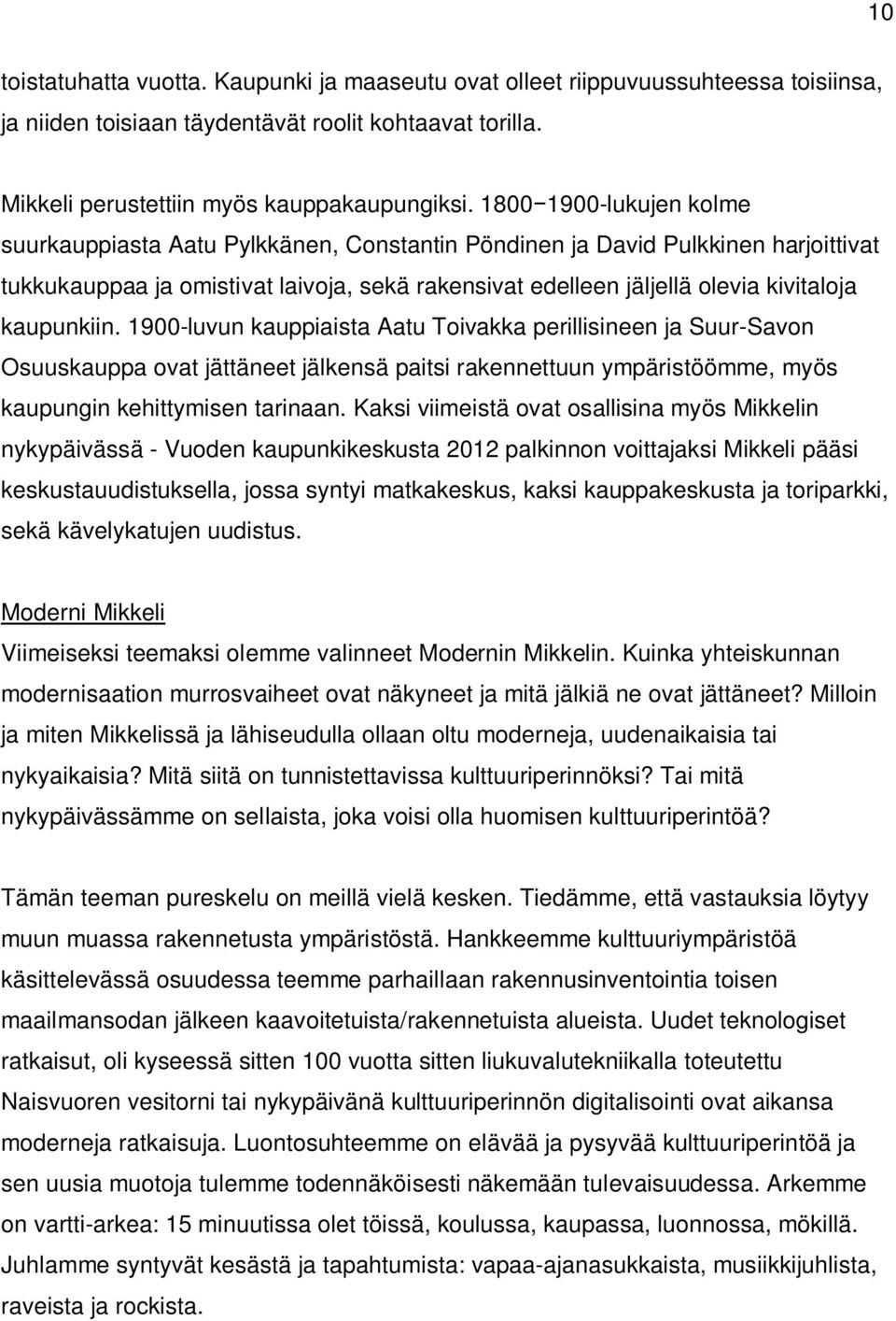 kaupunkiin. 1900-luvun kauppiaista Aatu Toivakka perillisineen ja Suur-Savon Osuuskauppa ovat jättäneet jälkensä paitsi rakennettuun ympäristöömme, myös kaupungin kehittymisen tarinaan.