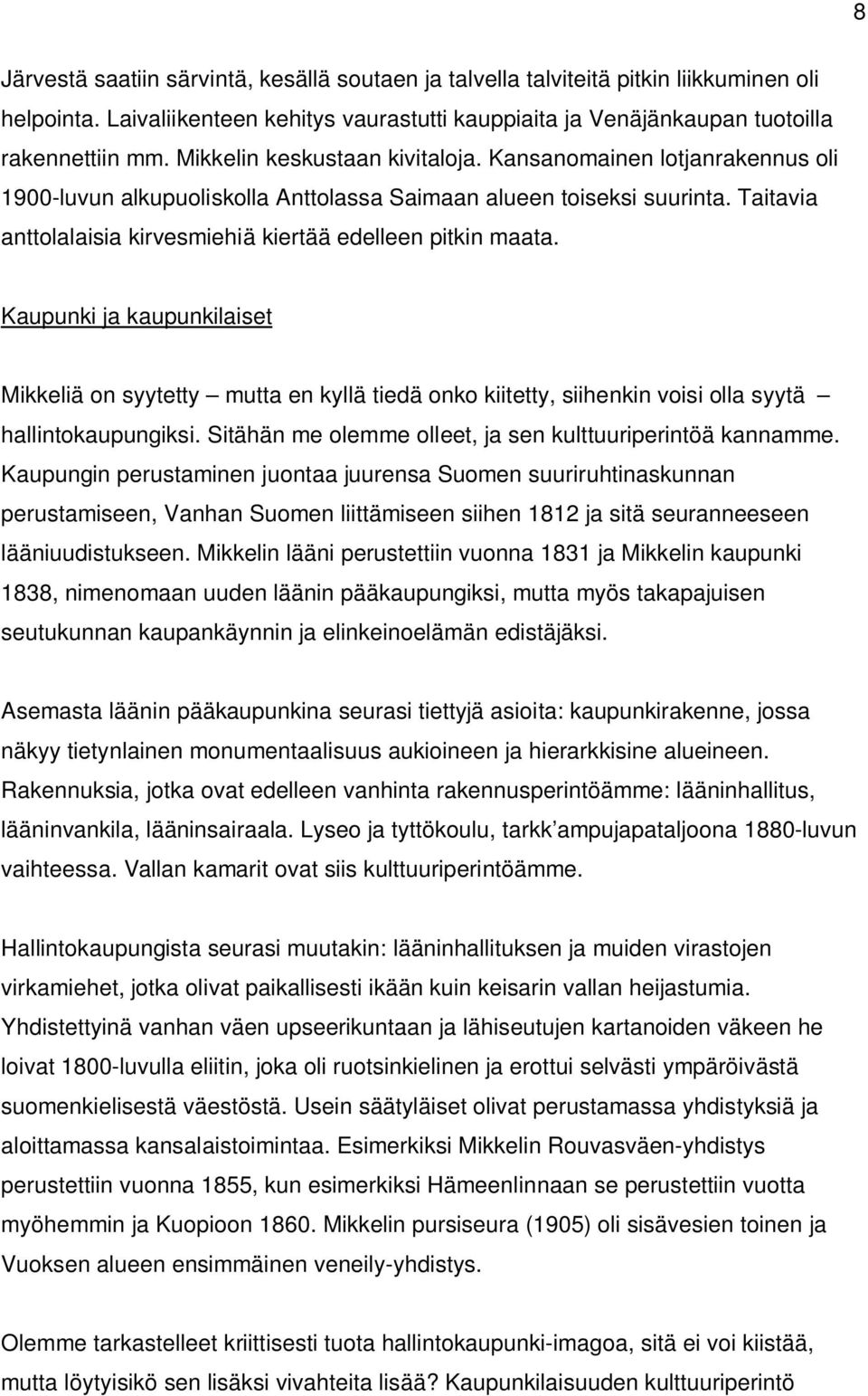 Taitavia anttolalaisia kirvesmiehiä kiertää edelleen pitkin maata. Kaupunki ja kaupunkilaiset Mikkeliä on syytetty mutta en kyllä tiedä onko kiitetty, siihenkin voisi olla syytä hallintokaupungiksi.
