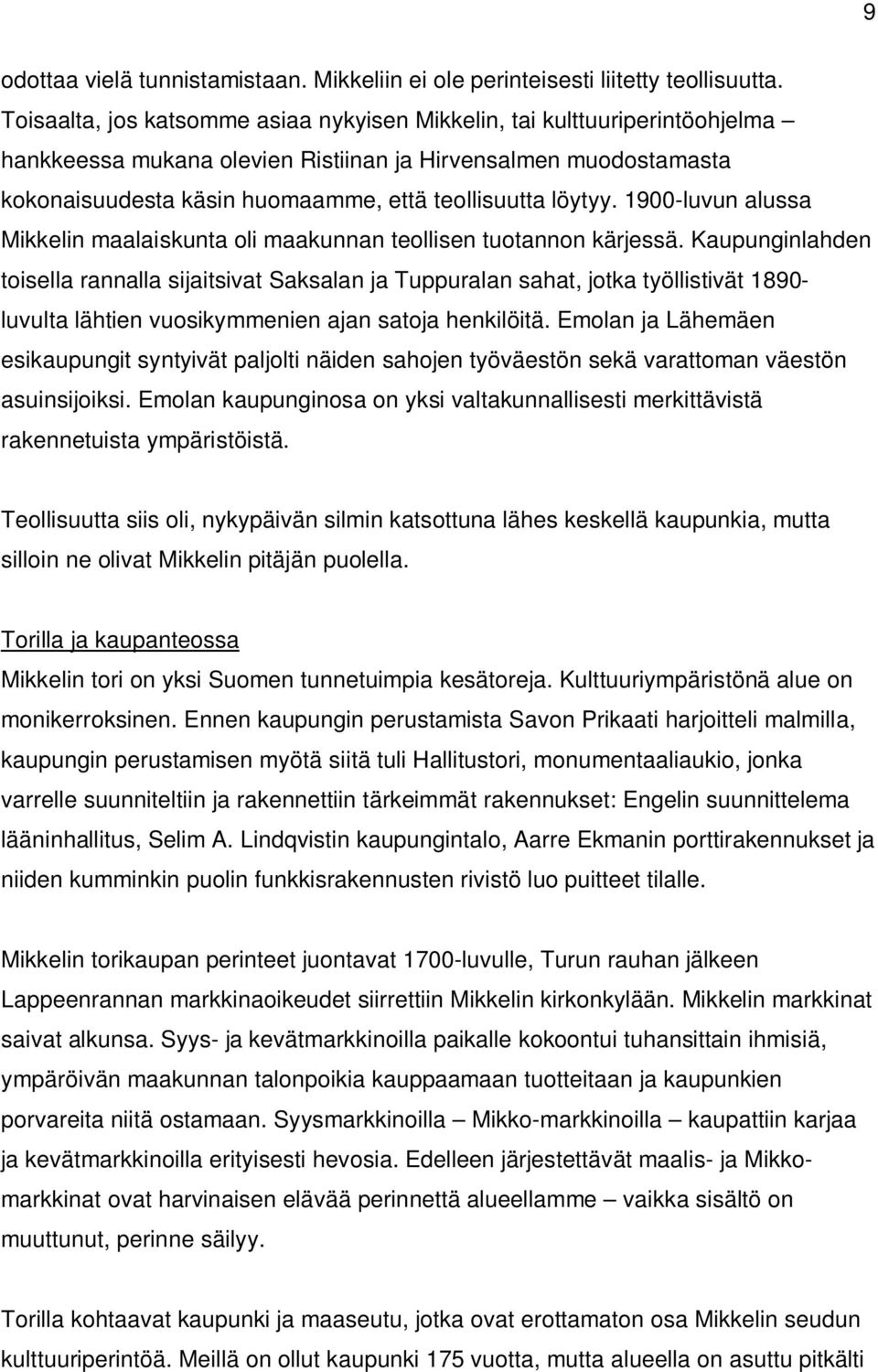 löytyy. 1900-luvun alussa Mikkelin maalaiskunta oli maakunnan teollisen tuotannon kärjessä.