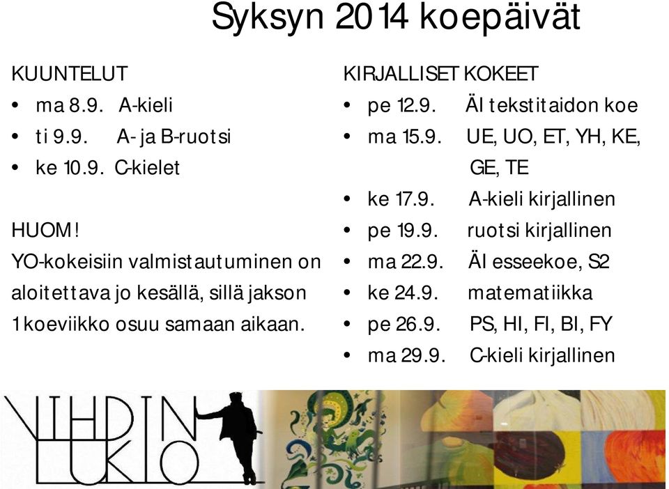KIRJALLISET KOKEET pe 12.9. ÄI tekstitaidon koe ma 15.9. UE, UO, ET, YH, KE, GE, TE ke 17.9. A-kieli kirjallinen pe 19.
