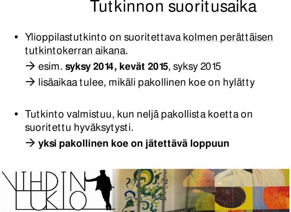 syksy 2014, kevät 2015, syksy 2015 lisäaikaa tulee, mikäli pakollinen koe on