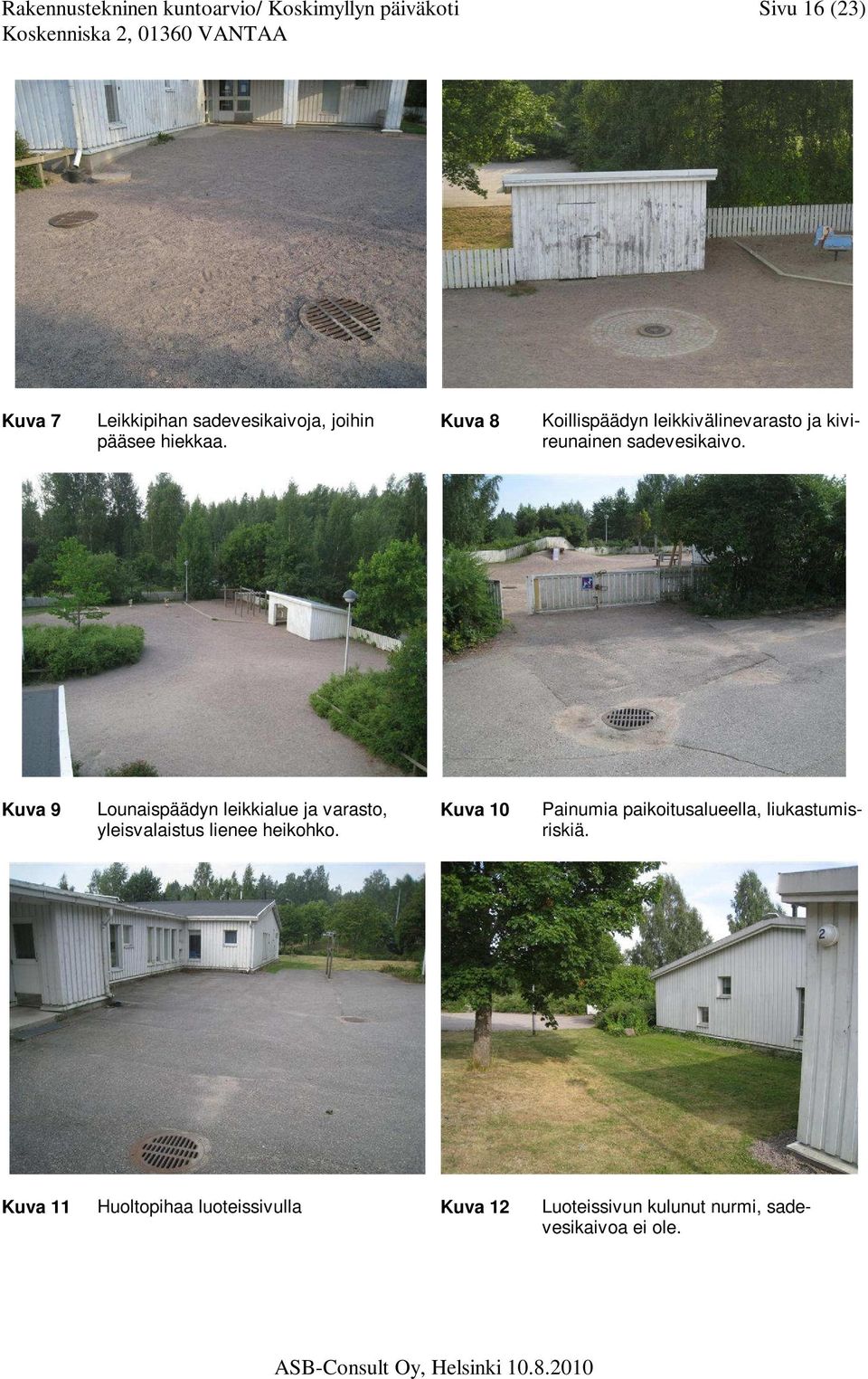 Kuva 9 Lounaispäädyn leikkialue ja varasto, yleisvalaistus lienee heikohko.
