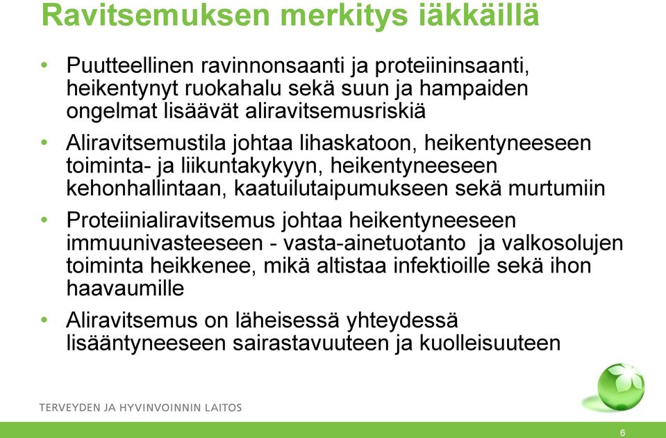 kaatuilutaipumukseen sekä murtumiin Proteiinialiravitsemus johtaa heikentyneeseen immuunivasteeseen - vasta-ainetuotanto ja valkosolujen