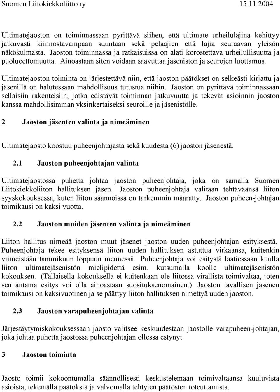 Ultimatejaoston toiminta on järjestettävä niin, että jaoston päätökset on selkeästi kirjattu ja jäsenillä on halutessaan mahdollisuus tutustua niihin.