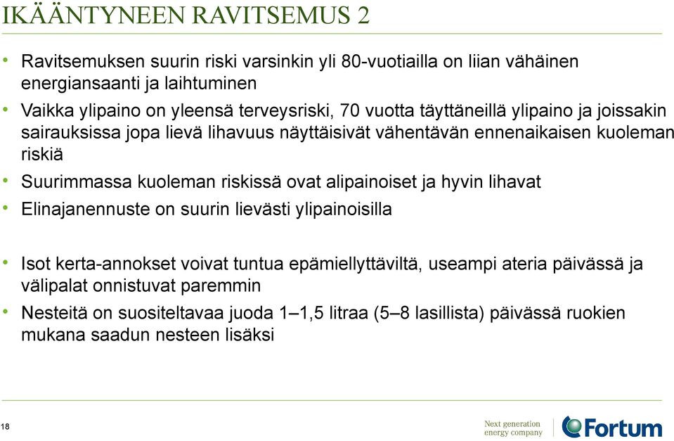 kuoleman riskissä ovat alipainoiset ja hyvin lihavat Elinajanennuste on suurin lievästi ylipainoisilla Isot kerta-annokset voivat tuntua epämiellyttäviltä,