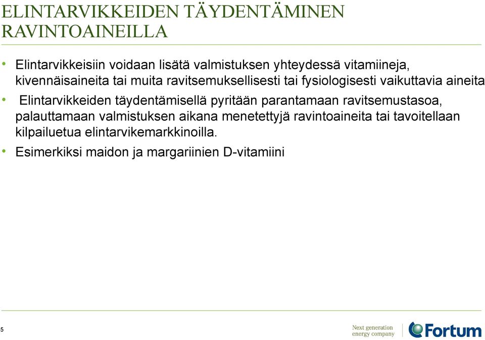 Elintarvikkeiden täydentämisellä pyritään parantamaan ravitsemustasoa, palauttamaan valmistuksen aikana