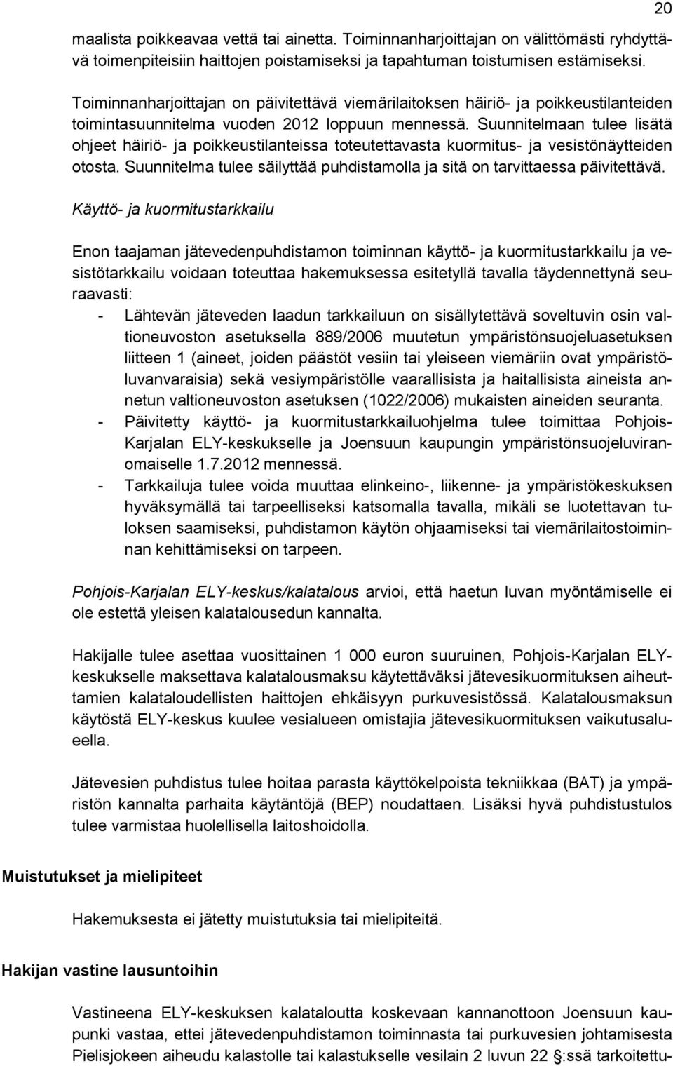 Suunnitelmaan tulee lisätä ohjeet häiriö- ja poikkeustilanteissa toteutettavasta kuormitus- ja vesistönäytteiden otosta. Suunnitelma tulee säilyttää puhdistamolla ja sitä on tarvittaessa päivitettävä.