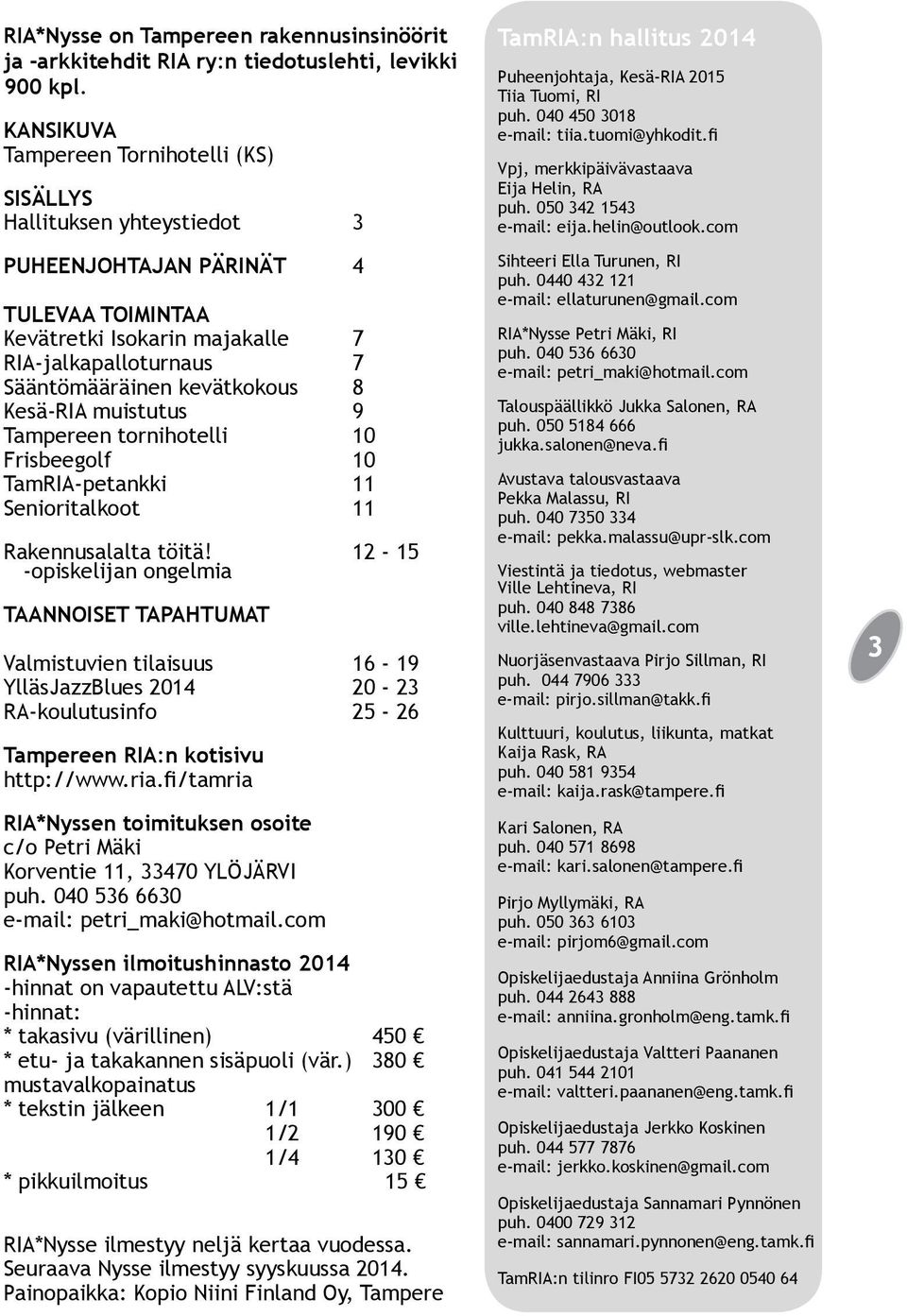 kevätkokous 8 Kesä-RIA muistutus 9 Tampereen tornihotelli 10 Frisbeegolf 10 TamRIA-petankki 11 Senioritalkoot 11 Rakennusalalta töitä!