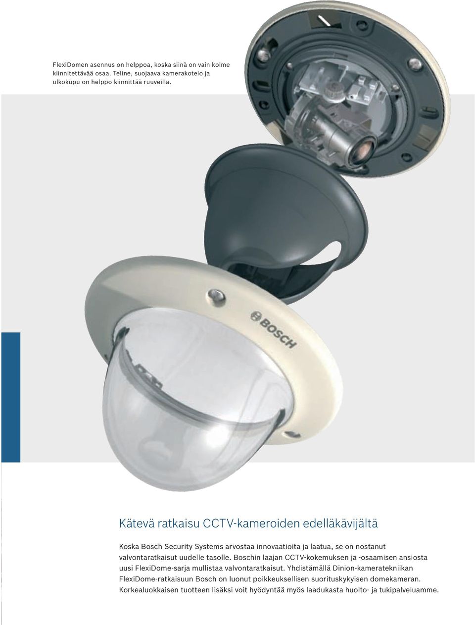 tasolle. Boschin laajan CCTV-kokemuksen ja -osaamisen ansiosta uusi FlexiDome-sarja mullistaa valvontaratkaisut.
