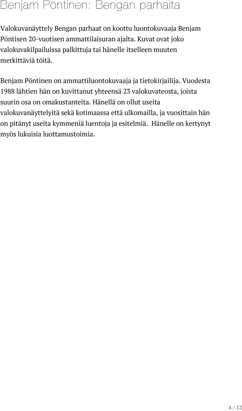 Benjam Pöntinen on ammattiluontokuvaaja ja tietokirjailija.