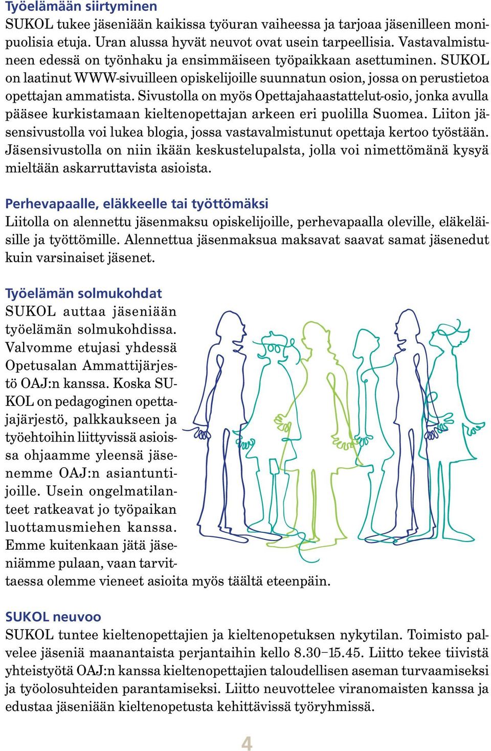 Sivustolla on myös Opettajahaastattelut-osio, jonka avulla pääsee kurkistamaan kieltenopettajan arkeen eri puolilla Suomea.