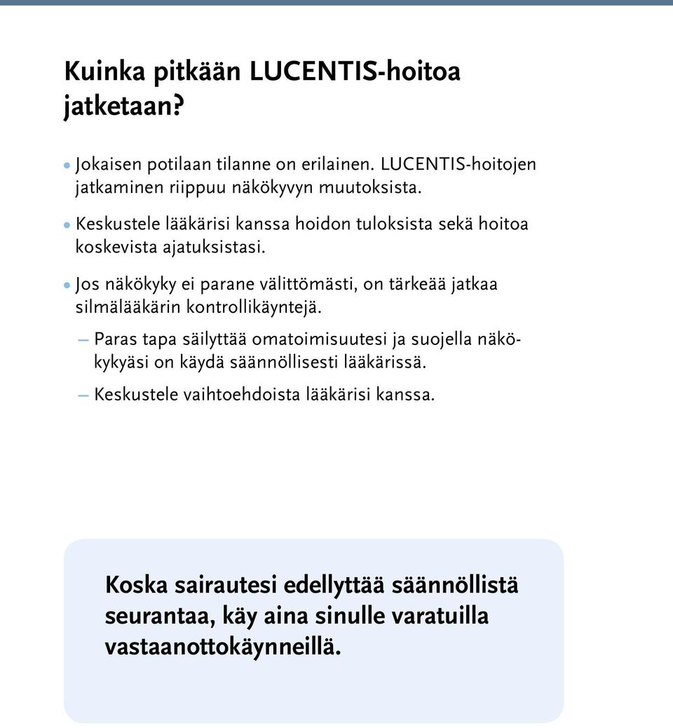 Keskustele lääkärisi kanssa hoidon tuloksista sekä hoitoa koskevista ajatuksistasi.