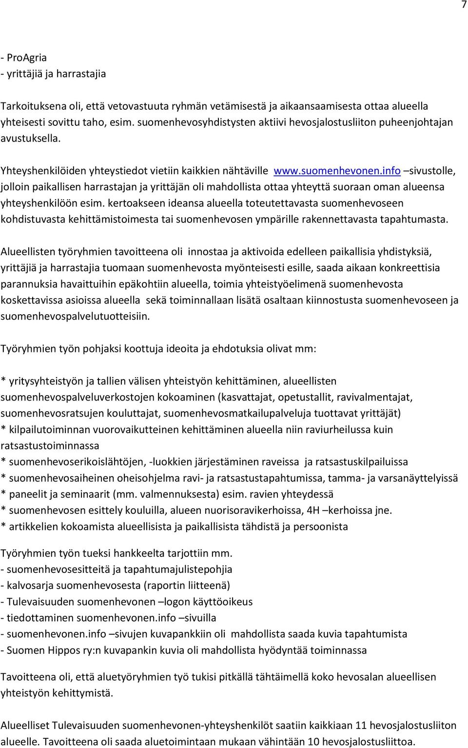 info sivustolle, jolloin paikallisen harrastajan ja yrittäjän oli mahdollista ottaa yhteyttä suoraan oman alueensa yhteyshenkilöön esim.