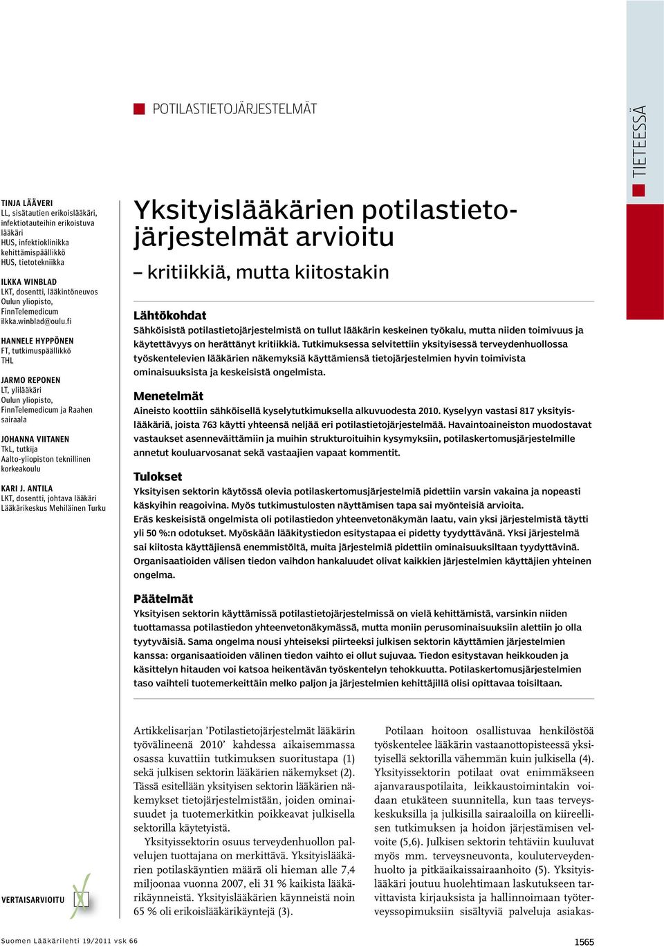 fi HANNELE HYPPÖNEN FT, tutkimuspäällikkö THL JARMO REPONEN LT, ylilääkäri Oulun yliopisto, FinnTelemedicum ja Raahen sairaala JOHANNA VIITANEN TkL, tutkija Aalto-yliopiston teknillinen korkeakoulu