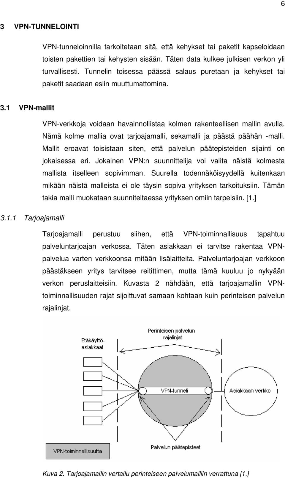 Nämä kolme mallia ovat tarjoajamalli, sekamalli ja päästä päähän -malli. Mallit eroavat toisistaan siten, että palvelun päätepisteiden sijainti on jokaisessa eri.