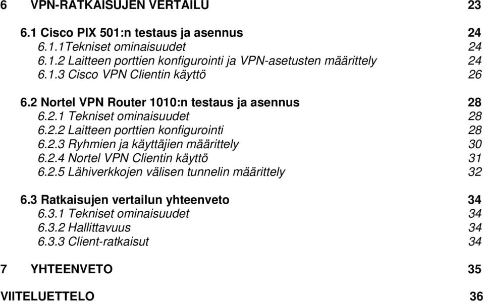 2.3 Ryhmien ja käyttäjien määrittely 30 6.2.4 Nortel VPN Clientin käyttö 31 6.2.5 Lähiverkkojen välisen tunnelin määrittely 32 6.
