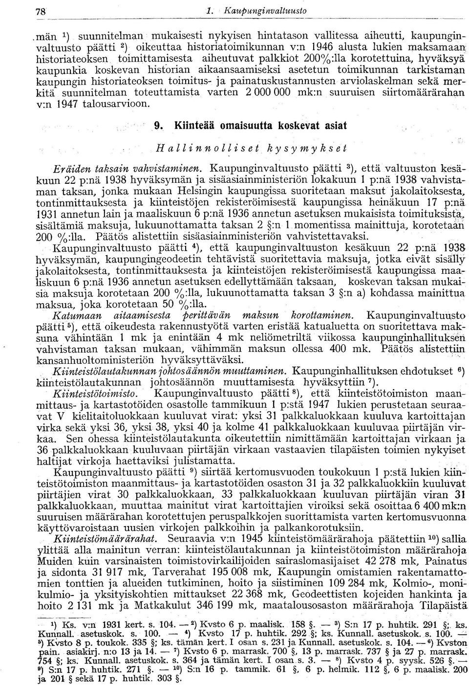 ja painatuskustannusten arviolaskelman sekä merkitä suunnitelman toteuttamista varten 2 000 000 mk:n suuruisen siirtomäärärahan v:n 1947 talousarvioon. 9.