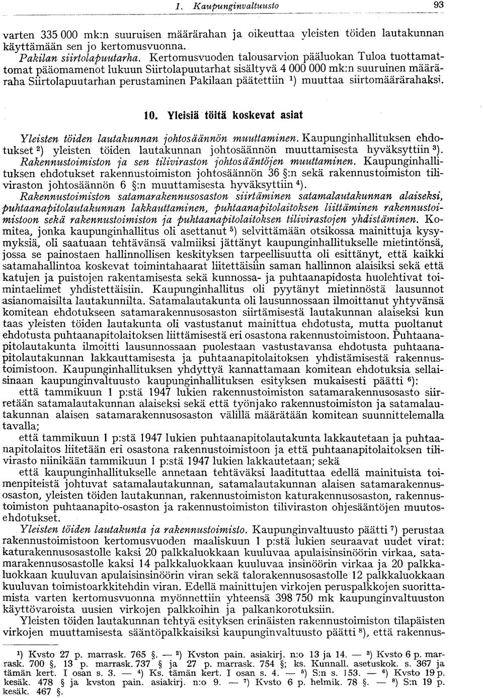 muuttaa siirtomäärärahaksi. 10. Yleisiä töitä koskevat asiat Yleisten töiden lautakunnan johtosäännön muuttaminen.