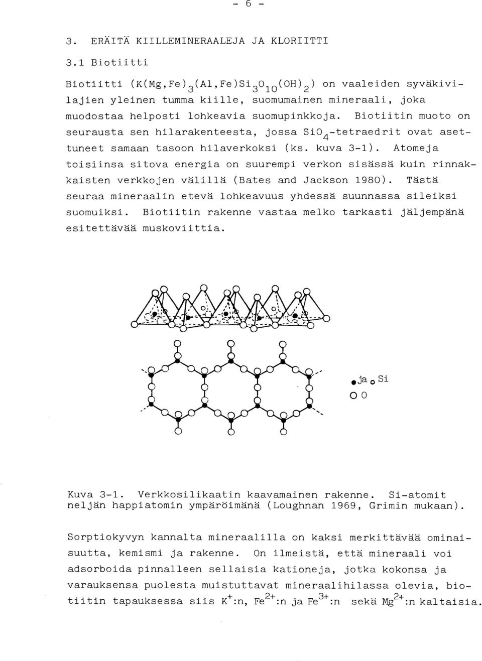 Biotiitin muoto on seurausta sen hilarakenteesta, jossa SiO -tetraedrit ovat aset- 4 tuneet samaan tasoon hilaverkoksi (ks. kuva 3-1).