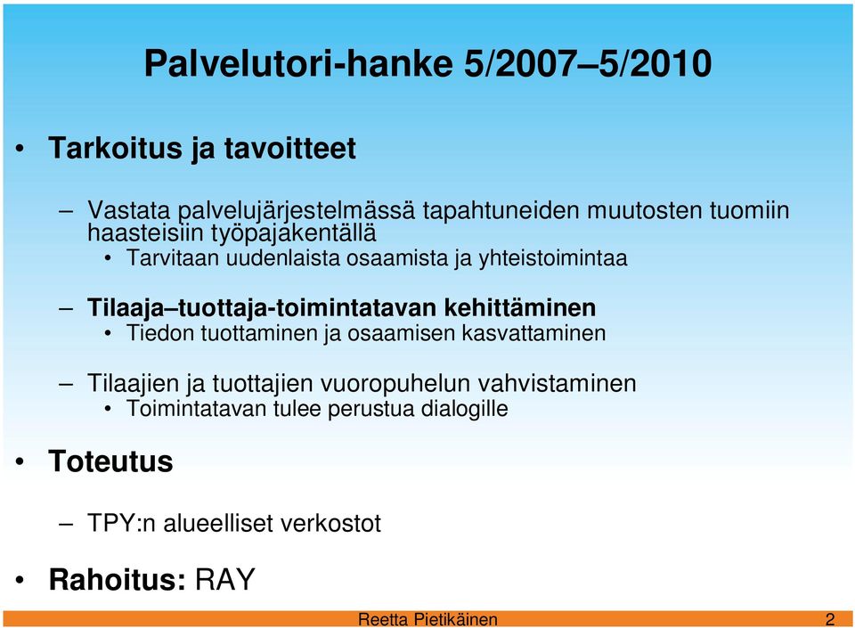 tuottaja-toimintatavan kehittäminen Tiedon tuottaminen ja osaamisen kasvattaminen Tilaajien ja tuottajien