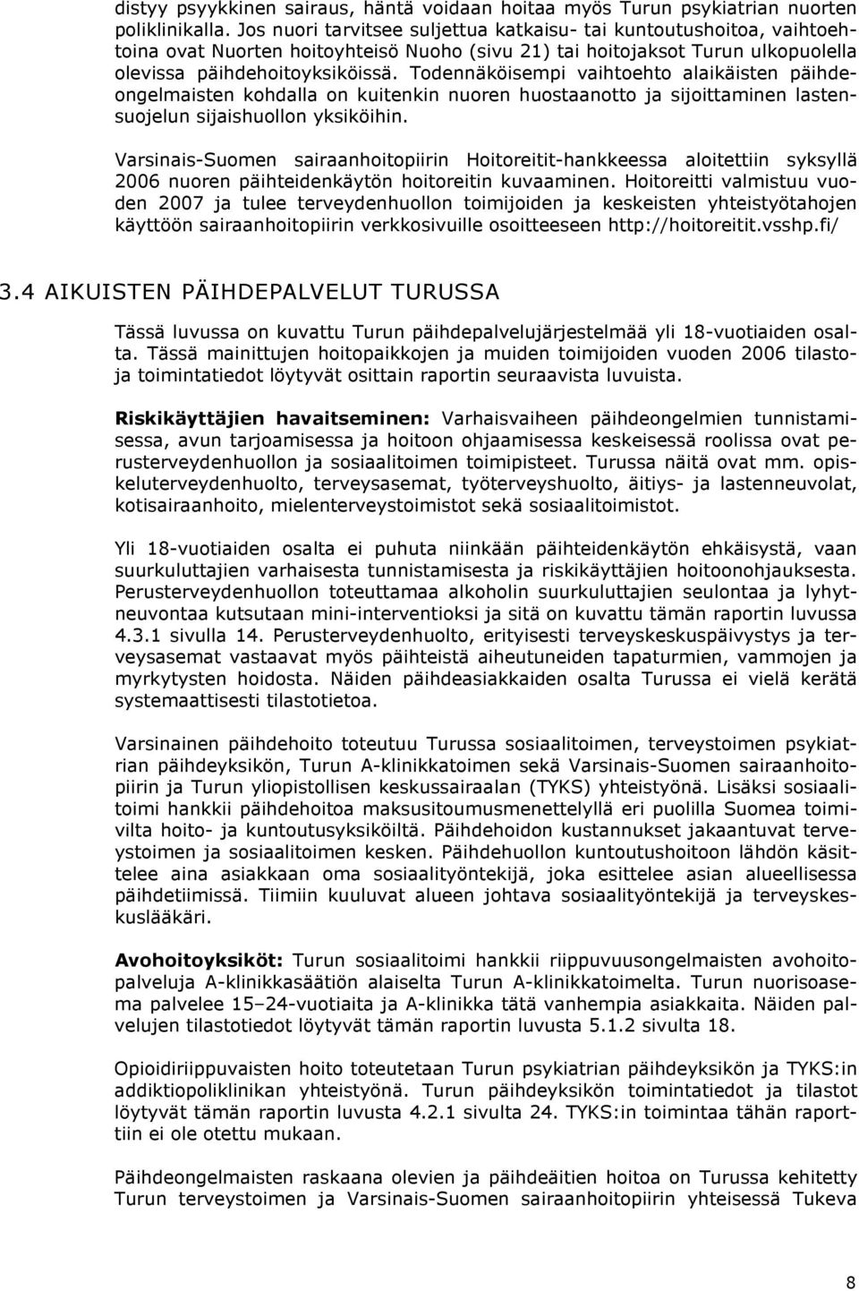 Todennäköisempi vaihtoehto alaikäisten päihdeongelmaisten kohdalla on kuitenkin nuoren huostaanotto ja sijoittaminen lastensuojelun sijaishuollon yksiköihin.