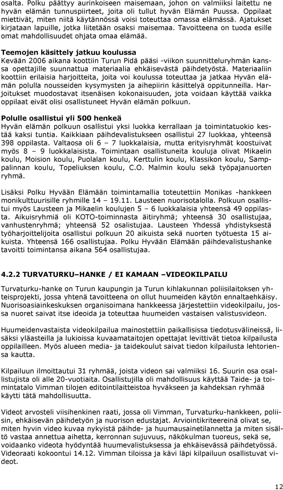 Tavoitteena on tuoda esille omat mahdollisuudet ohjata omaa elämää.
