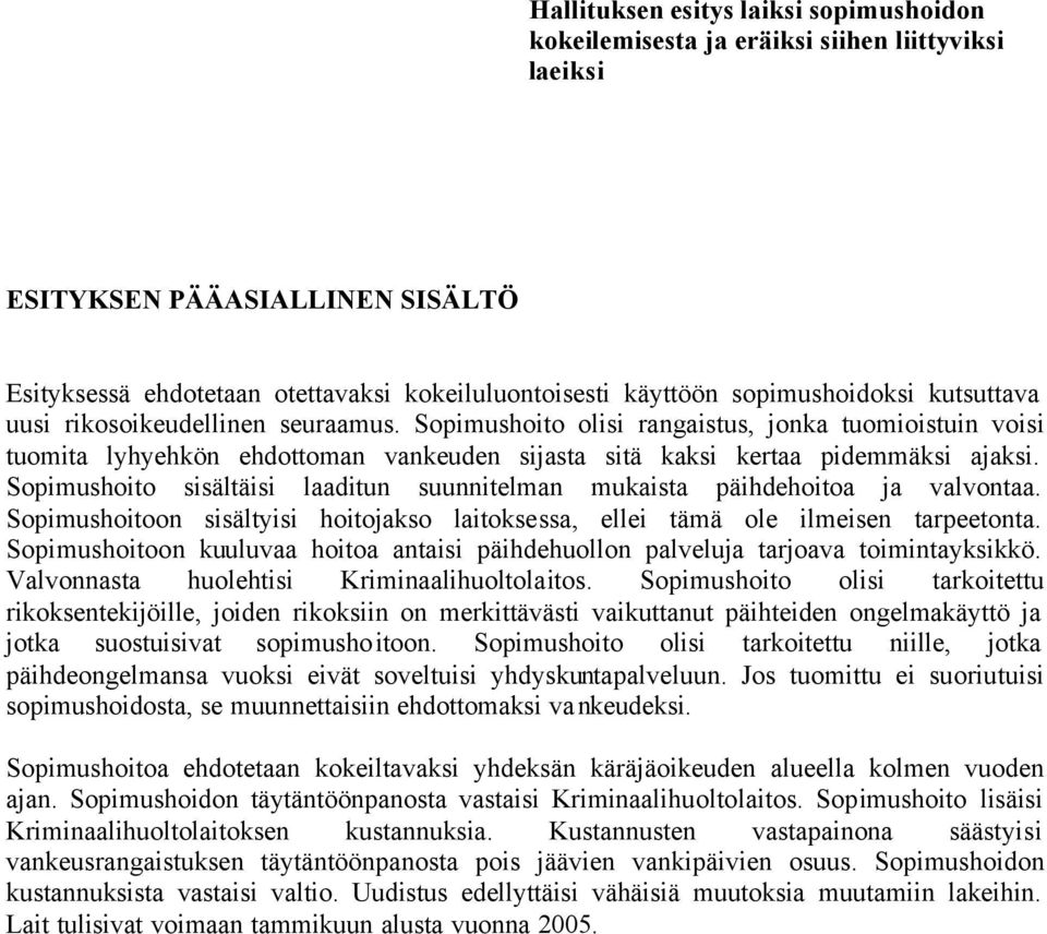 Sopimushoito olisi rangaistus, jonka tuomioistuin voisi tuomita lyhyehkön ehdottoman vankeuden sijasta sitä kaksi kertaa pidemmäksi ajaksi.