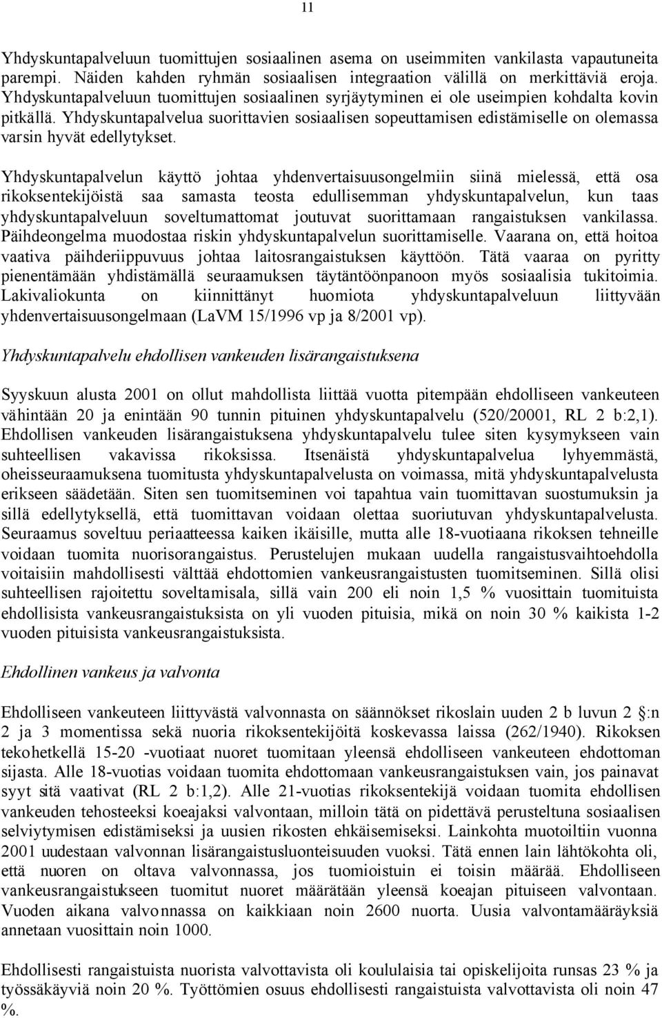 Yhdyskuntapalvelua suorittavien sosiaalisen sopeuttamisen edistämiselle on olemassa varsin hyvät edellytykset.