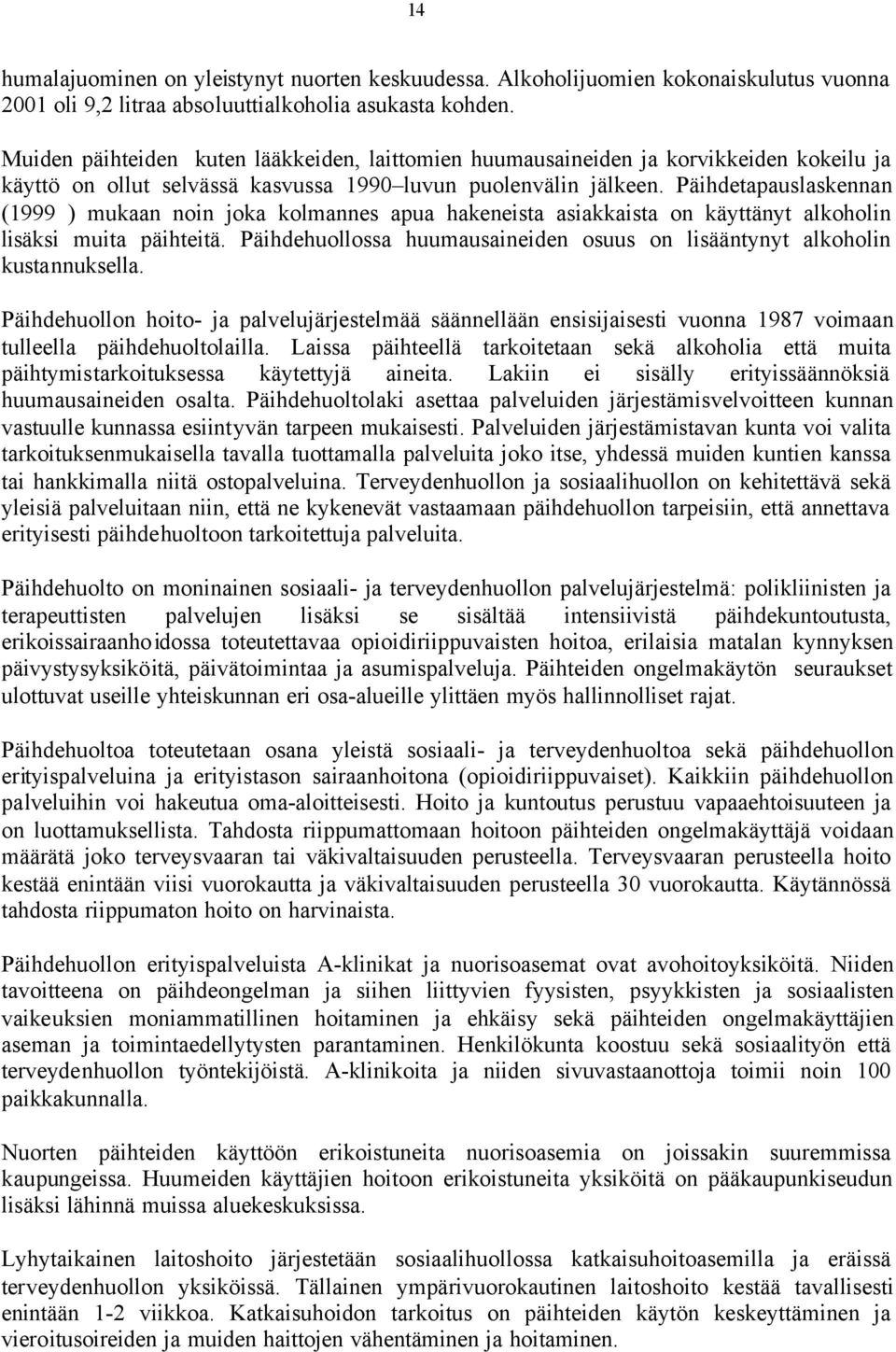 Päihdetapauslaskennan (1999 ) mukaan noin joka kolmannes apua hakeneista asiakkaista on käyttänyt alkoholin lisäksi muita päihteitä.