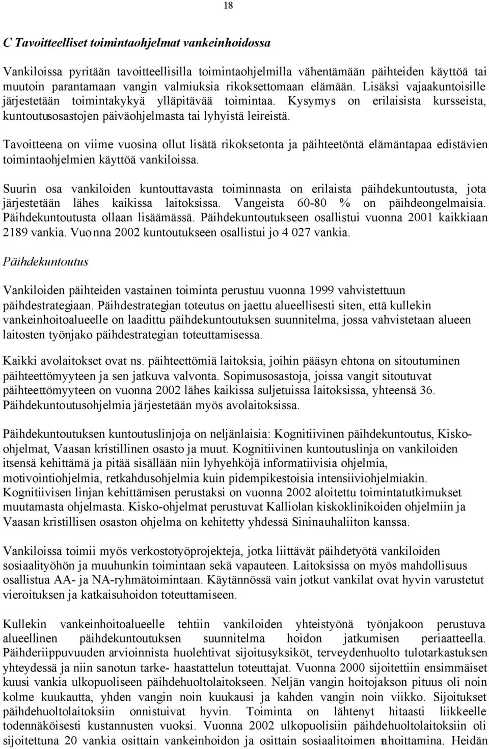 Tavoitteena on viime vuosina ollut lisätä rikoksetonta ja päihteetöntä elämäntapaa edistävien toimintaohjelmien käyttöä vankiloissa.