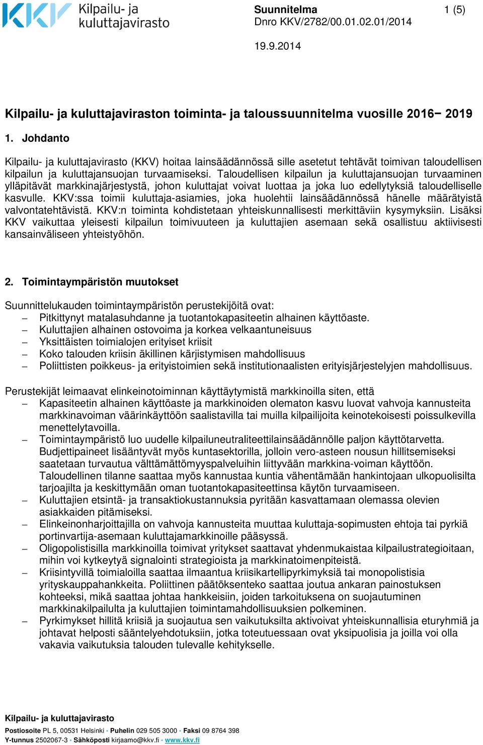 Taloudellisen kilpailun ja kuluttajansuojan turvaaminen ylläpitävät markkinajärjestystä, johon kuluttajat voivat luottaa ja joka luo edellytyksiä taloudelliselle kasvulle.