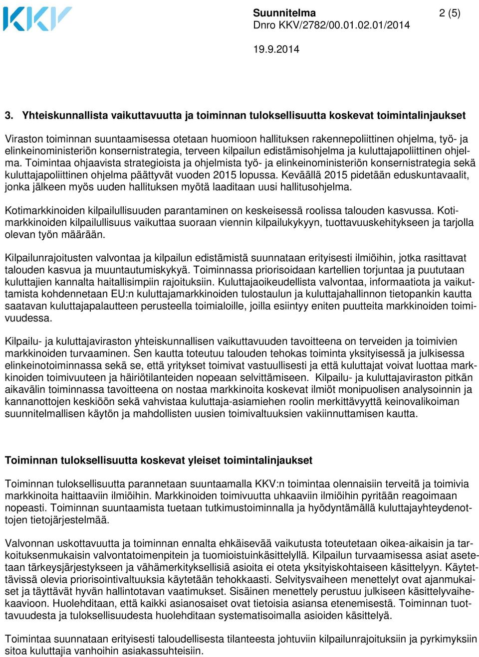 elinkeinoministeriön konsernistrategia, terveen kilpailun edistämisohjelma ja kuluttajapoliittinen ohjelma.