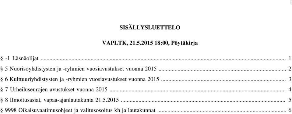 .. 2 6 Kulttuuriyhdistysten ja -ryhmien vuosiavustukset vuonna 2015.